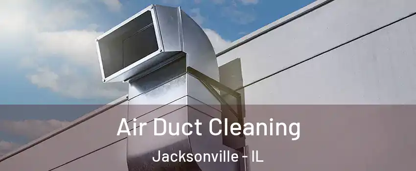  Air Duct Cleaning Jacksonville - IL