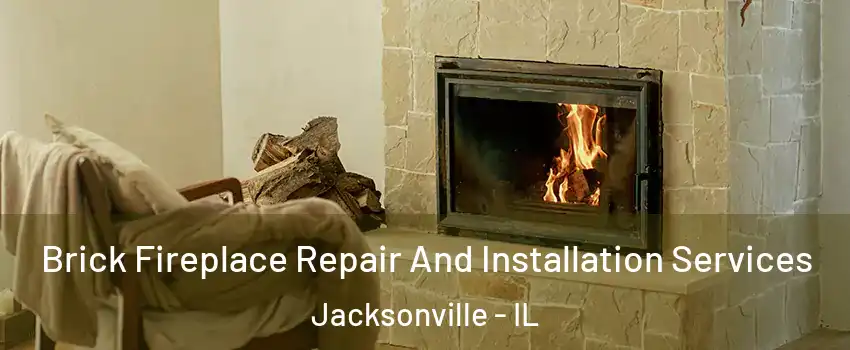  Brick Fireplace Repair And Installation Services Jacksonville - IL