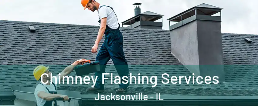  Chimney Flashing Services Jacksonville - IL