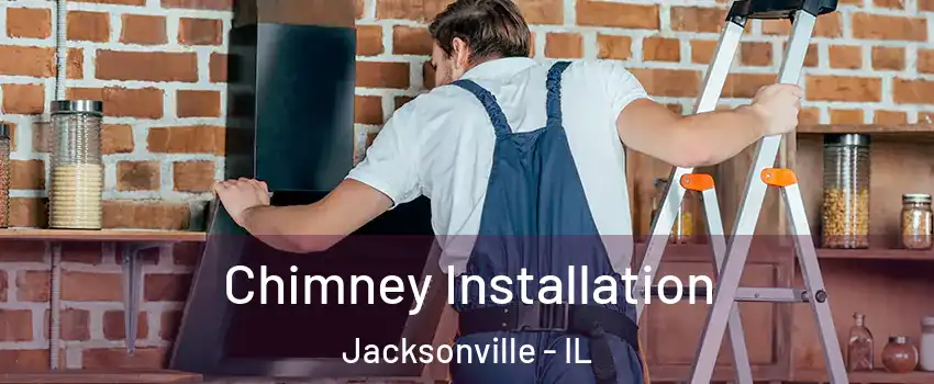 Chimney Installation Jacksonville - IL