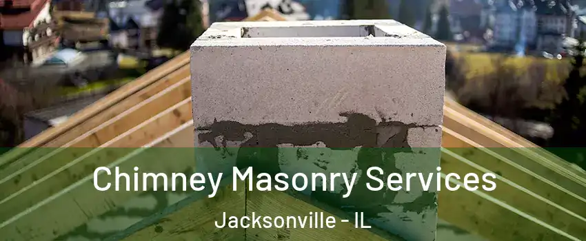  Chimney Masonry Services Jacksonville - IL