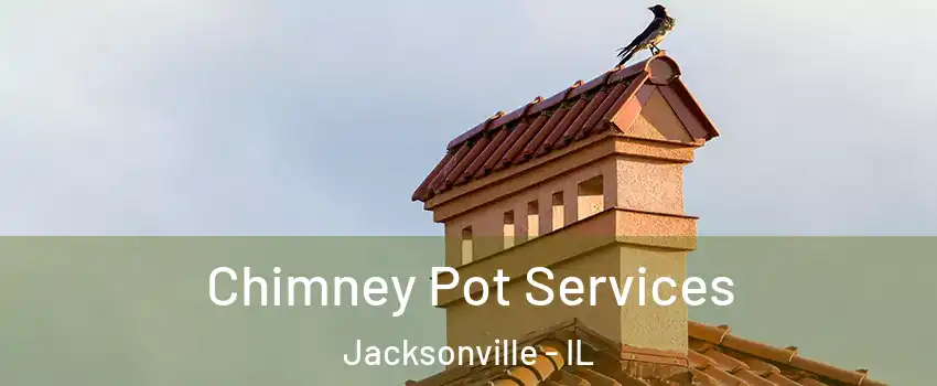  Chimney Pot Services Jacksonville - IL