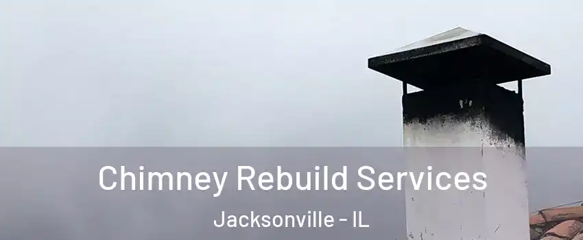  Chimney Rebuild Services Jacksonville - IL