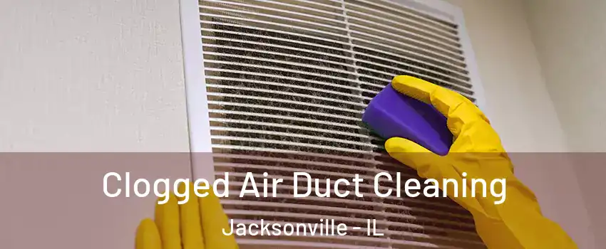  Clogged Air Duct Cleaning Jacksonville - IL