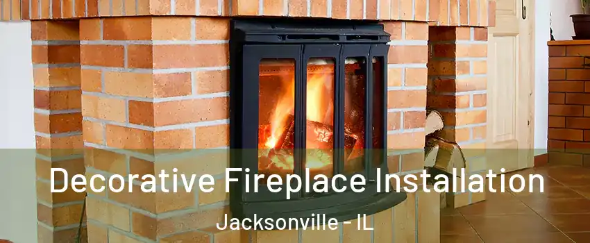  Decorative Fireplace Installation Jacksonville - IL