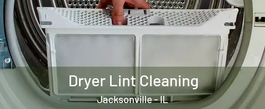  Dryer Lint Cleaning Jacksonville - IL