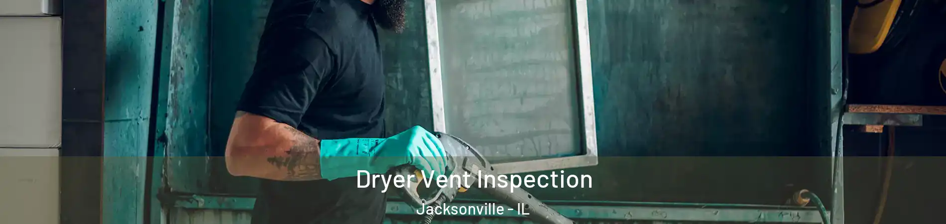  Dryer Vent Inspection Jacksonville - IL