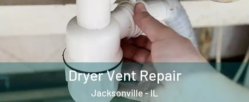  Dryer Vent Repair Jacksonville - IL