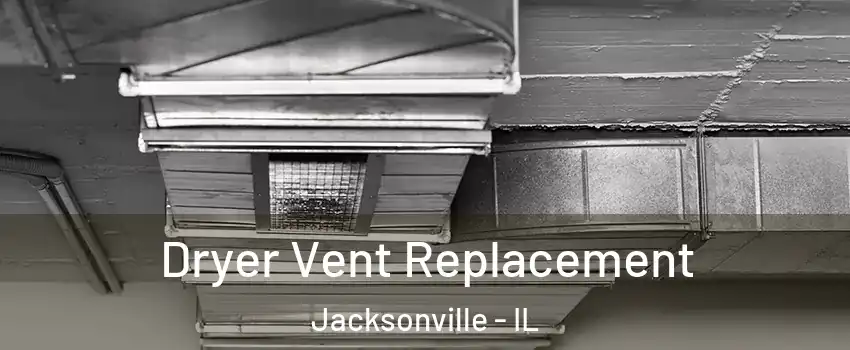  Dryer Vent Replacement Jacksonville - IL