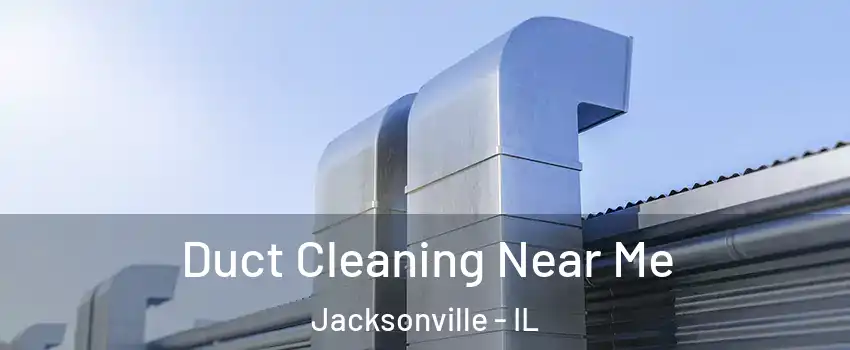  Duct Cleaning Near Me Jacksonville - IL
