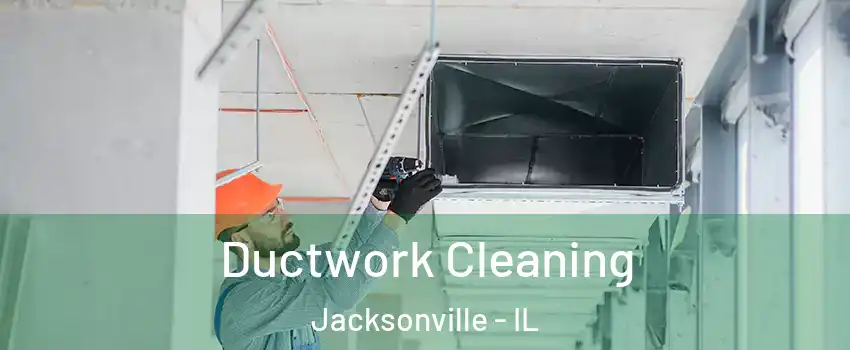  Ductwork Cleaning Jacksonville - IL
