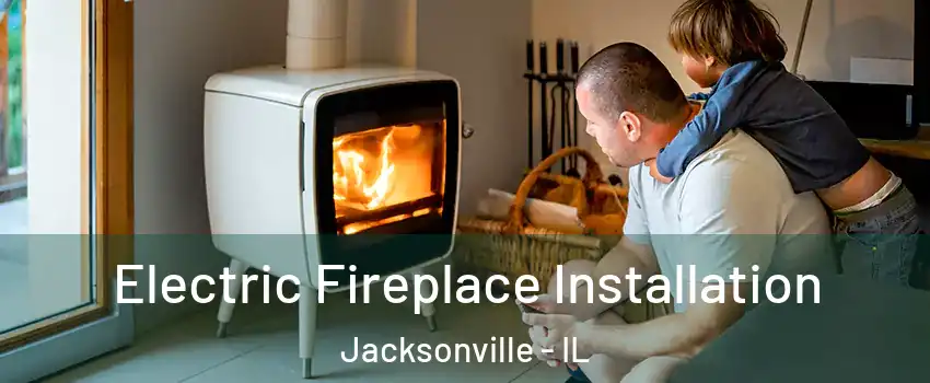  Electric Fireplace Installation Jacksonville - IL
