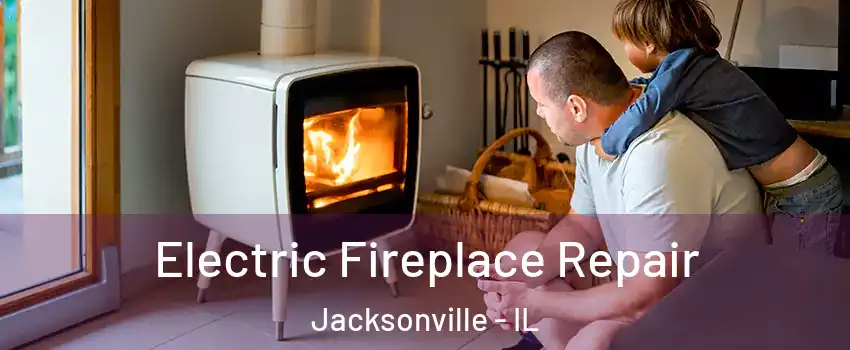  Electric Fireplace Repair Jacksonville - IL