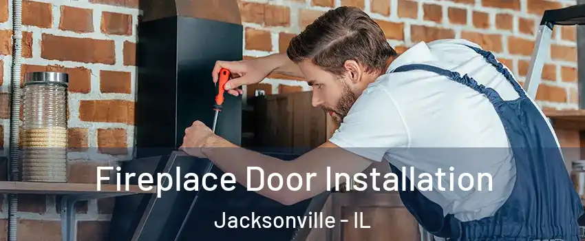  Fireplace Door Installation Jacksonville - IL