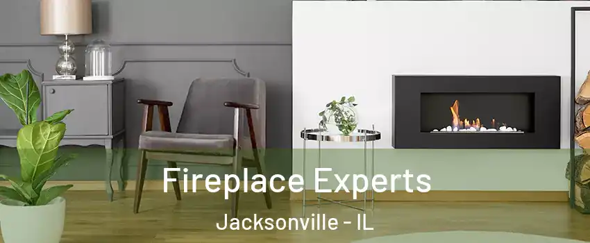  Fireplace Experts Jacksonville - IL