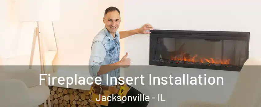  Fireplace Insert Installation Jacksonville - IL