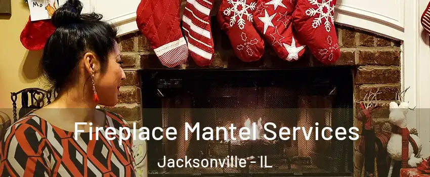  Fireplace Mantel Services Jacksonville - IL