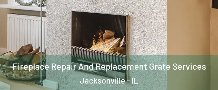  Fireplace Repair And Replacement Grate Services Jacksonville - IL