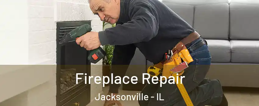  Fireplace Repair Jacksonville - IL
