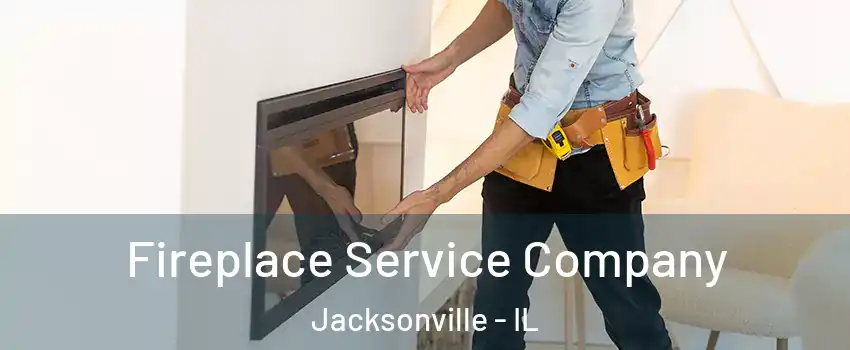  Fireplace Service Company Jacksonville - IL