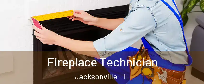  Fireplace Technician Jacksonville - IL