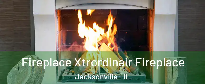  Fireplace Xtrordinair Fireplace Jacksonville - IL