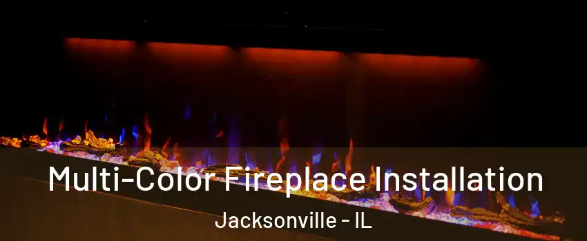  Multi-Color Fireplace Installation Jacksonville - IL
