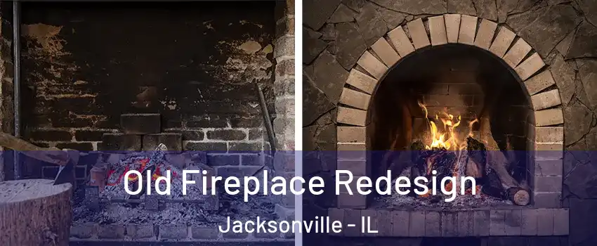  Old Fireplace Redesign Jacksonville - IL