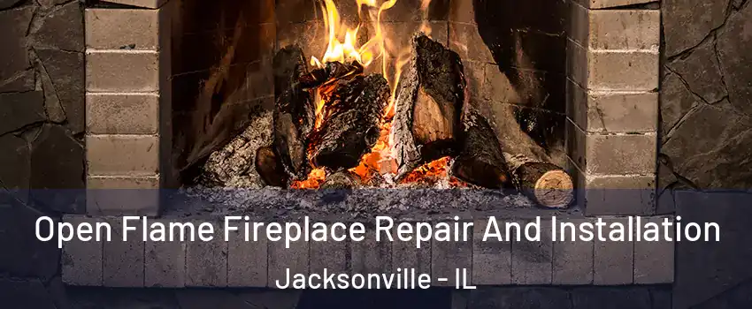  Open Flame Fireplace Repair And Installation Jacksonville - IL