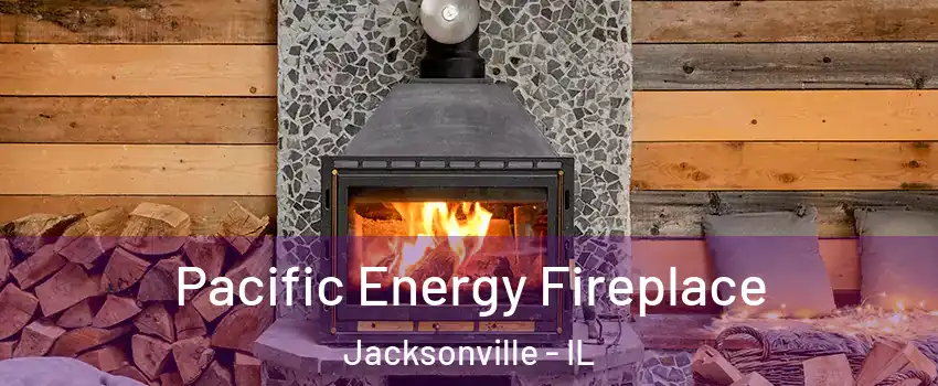  Pacific Energy Fireplace Jacksonville - IL