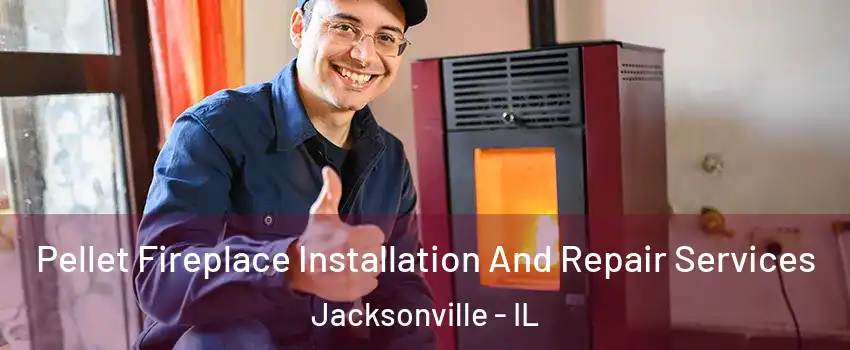  Pellet Fireplace Installation And Repair Services Jacksonville - IL