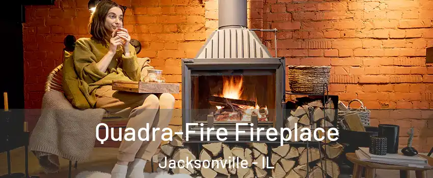 Quadra-Fire Fireplace Jacksonville - IL