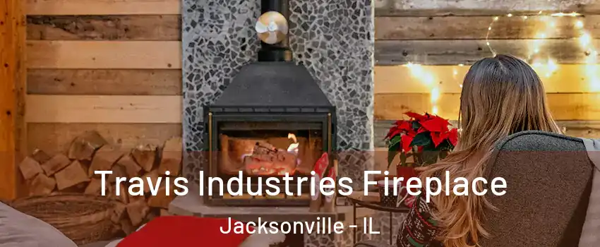  Travis Industries Fireplace Jacksonville - IL