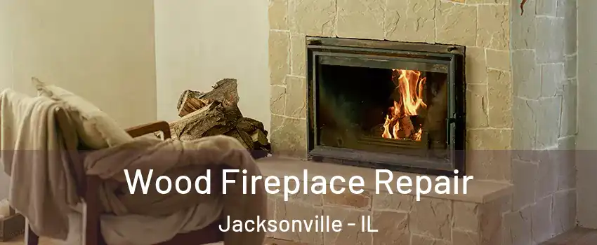  Wood Fireplace Repair Jacksonville - IL