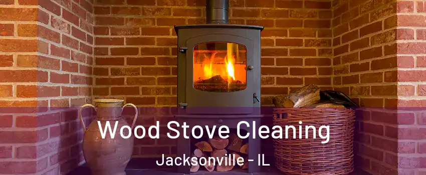  Wood Stove Cleaning Jacksonville - IL